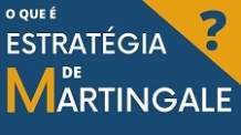 O que é Estratégia de Martingale?