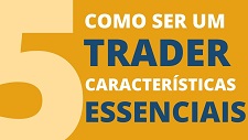 COMO SER UM TRADER? 05 CARACTERÍSTICAS ESSENCIAIS